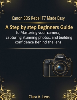 Canon EOS Rebel T7 Made Easy: A step by... book