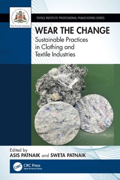 Wear the Change: Sustainable Practices in Clothing and Textile Industries (Textile Institute Professional Publications)