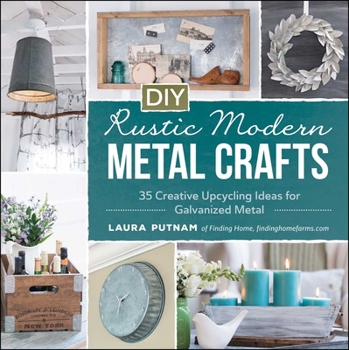 Paperback DIY Rustic Modern Metal Crafts: 35 Creative Upcycling Ideas for Galvanized Metal Book