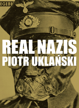 Hardcover Piotr Uklanski: Real Nazis Book