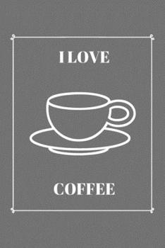 I Love Coffee: Notebook - Journal - Notizbuch - Liniert - Insgesamt 135 Seiten - Maße ca. DIN A5