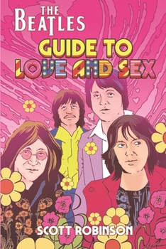 Paperback The Beatles Guide to Love & Sex: How the Fab Four Inspired a Cultural Revolution Book