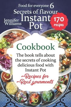 Paperback Secrets of flavor. Instant Pot cookbook: The book tells about the secrets of cooking delicious food with Instant Pot. Recipes for real gourmets Book