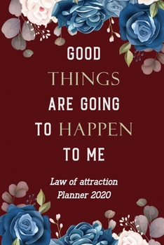 Paperback Good Things Are Going to Happen to Me: LOA Manifesting Techniques, Set Intents, Log Affirmations and Gratitude, 5 Minute Planner for Manifestation and Book