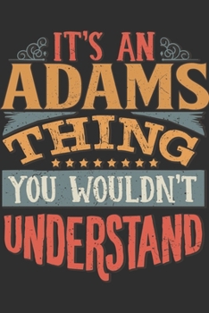 It's An Adams You Wouldn't Understand: Want To Create An Emotional Moment For The Adams Family? Show The Adams's You Care With This Personal Custom ... Surname Planner Calendar Notebook Journal