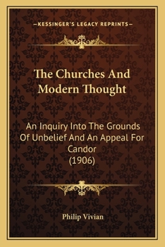 Paperback The Churches And Modern Thought: An Inquiry Into The Grounds Of Unbelief And An Appeal For Candor (1906) Book