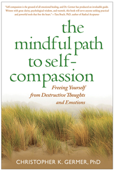 Paperback The Mindful Path to Self-Compassion: Freeing Yourself from Destructive Thoughts and Emotions Book