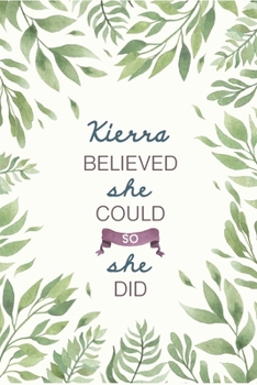 Kierra Believed She Could So She Did: Cute Personalized Name Journal / Notebook / Diary Gift For Writing & Note Taking For Women and Girls (6 x 9 - 110 Blank Lined Pages)