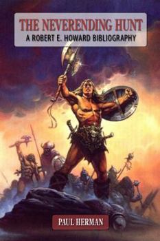 Hardcover The Neverending Hunt: A Bibliography of Robert E. Howard Book