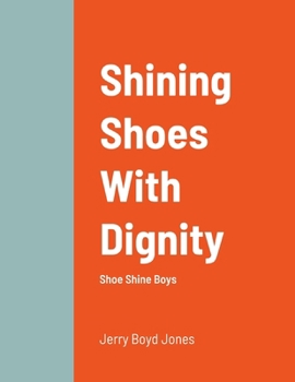 Paperback Shining Shoes With Dignity: Shoe Shine Boys Book