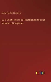 De la percussion et de l'auscultation dans les maladies chirurgicales (French Edition)