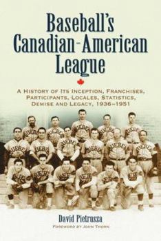 Paperback Baseball's Canadian-American League: A History of Its Inception, Franchises, Participants, Locales, Statistics, Demise and Legacy, 1936-1951 Book