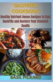 Paperback Gastritis Cookbook: Healthy Nutrient-Dense Recipes to Heal Gastritis and Restore Your Stomach Health Book