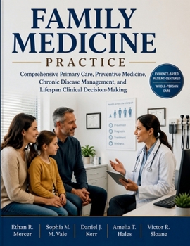 Family Medicine Practice: Comprehensive Primary Care, Preventive Medicine, Chronic Disease Management, and Lifespan Clinical Decision-Making