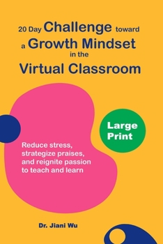 Paperback 20 Day Challenge Toward a Growth Mindset in the Virtual Classroom (Large Print): Reduce Stress, Strategize Praises, and Reignite Passion to Teach and Book