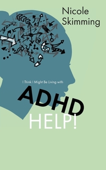 Paperback I Think I Might Be Living with ADHD, Help! Book
