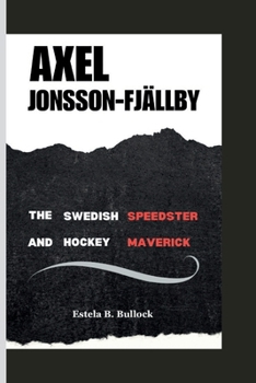 Paperback Axeljonsson-Fjällby: The Swedish Speedster And Hockey Maverick Book