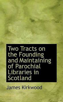 Paperback Two Tracts on the Founding and Maintaining of Parochial Libraries in Scotland Book