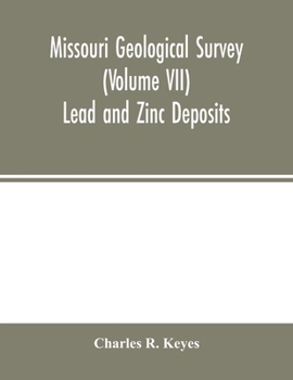Missouri Geological Survey (Volume VII): Lead and Zinc Deposits