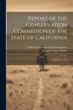 Paperback Report of the Conservation Commission of the State of California: January 1, 1913 Book