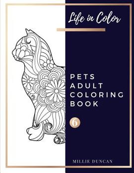 Paperback PETS ADULT COLORING BOOK (Book 6): Pets Coloring Book for Adults - 40+ Premium Coloring Patterns (Life in Color Series) Book