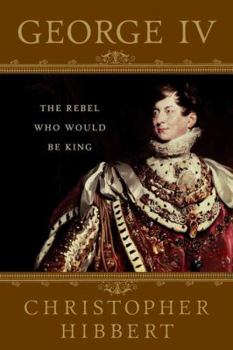 Paperback George IV: The Rebel Who Would Be King Book