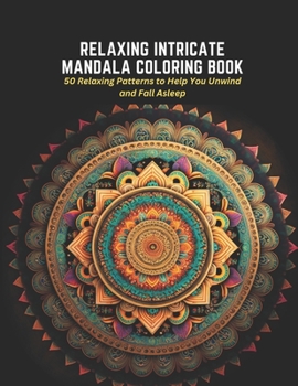 Paperback Relaxing Intricate Mandala Coloring Book: 50 Relaxing Patterns to Help You Unwind and Fall Asleep Book