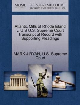 Paperback Atlantic Mills of Rhode Island V. U S U.S. Supreme Court Transcript of Record with Supporting Pleadings Book