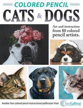 Paperback Colored Pencil Cats & Dogs: Art & Instruction from 80 Colored Pencil Artists Book