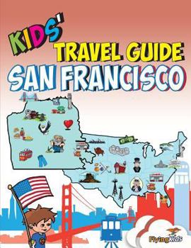 Kids' Travel Guide: San Francisco - Book #10 of the Kids' Travel Guides