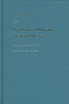 Hardcover The History of Philosophy in Colonial Mexico Book