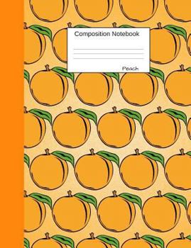 Peach Composition Notebook: College Ruled Journal to write in for school, take notes about fruits and vegetables, for boys and girls, students, ... teachers, homeschool, orange nectarine Cover
