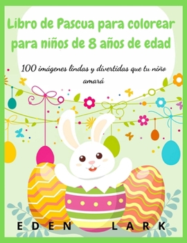 Libro de Pascua para colorear para niños de 8 años de edad: 100 imágenes lindas y divertidas que tu niño amará