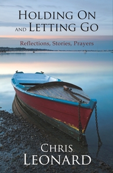 Paperback Holding on and Letting Go: Reflections, Stories, Prayers Book