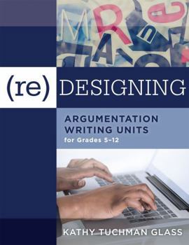 Paperback (Re)Designing Argumentation Writing Units for Grades 5-12: . Book