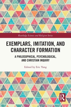 Paperback Exemplars, Imitation, and Character Formation: A Philosophical, Psychological, and Christian Inquiry Book