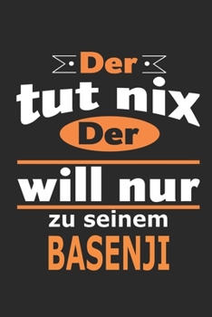 Der tut nix Der will nur zu seinem Basenji: Hund Notizbuch, Geburtstag Geschenk Buch, Notizblock, 110 Seiten, Verwendung auch als Dekoration in Form eines Schild bzw. Poster möglich (German Edition)