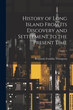 Paperback History of Long Island From its Discovery and Settlement to the Present Time; Volume 1 Book
