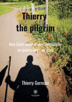 Paperback Thierry the pilgrim: Mon Saint-Jacques-de-Compostelle en quatre-vingt-un jours [French] Book