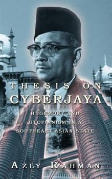 Paperback Thesis on Cyberjaya: Hegemony and Utopianism in a Southeast Asian State Book