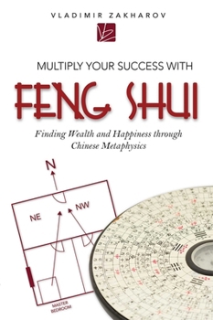 Paperback Multiply Your Success with Feng Shui: Finding Wealth and Happiness Through Chinese Metaphysics Book