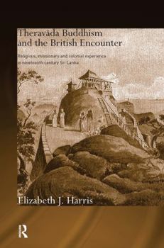 Theravada Buddhism and the British Encounter (Routledgecurzon Critical Studies in Buddhism)