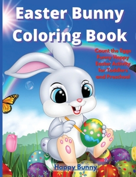 Paperback Easter Bunny Coloring Book: Count the Eggs Funny Happy Easter Activity for Toddlers and Preschool Book