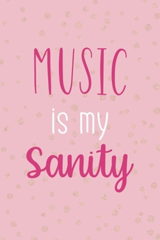 Music Is My Sanity: Notebook Journal Composition Blank Lined Diary Notepad 120 Pages Paperback Pink And Golden Sanity