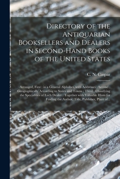 Directory of the Antiquarian Booksellers and Dealers in Second-hand Books of the United States ...: Together With ... Hints for Finding the Author, ... a List of Practical Bibliographies, Trade...