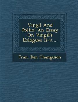 Paperback Virgil and Pollio: An Essay on Virgil's Eclogues II-V.... Book