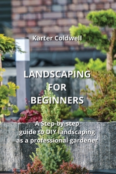 Paperback Landscaping for Beginners: A Step-by-step guide to DIY landscaping as a professional gardener Book