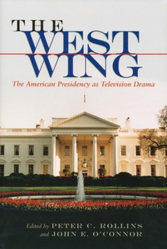The West Wing: The American Presidency As Television Drama (The Television Series) - Book  of the Television and Popular Culture