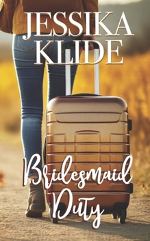 Bridesmaid Duty: A One Bed Forced Proximity Romcom