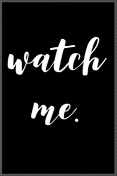 watch me: Notebook Journal for Kids & men , women…. with more than 100 lined page - Composition Size (6*9)